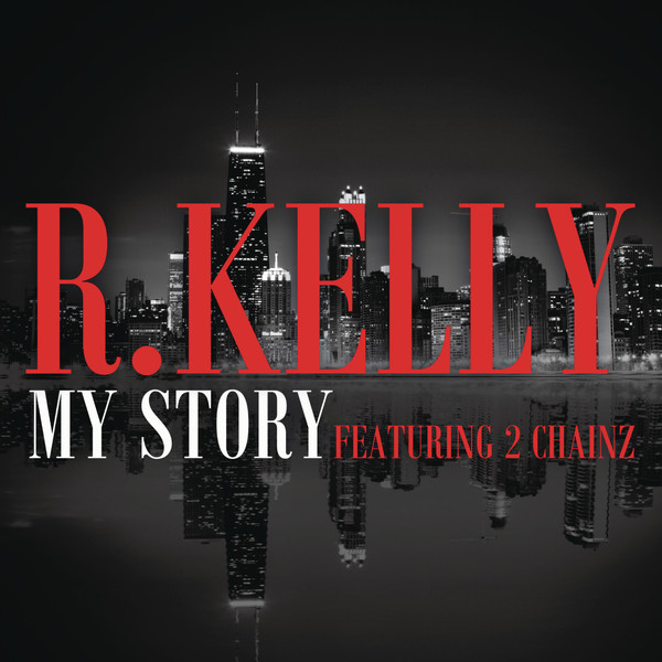 Blogging: R. Kelly: “My Story” (feat. 2&nbsp;Chainz)